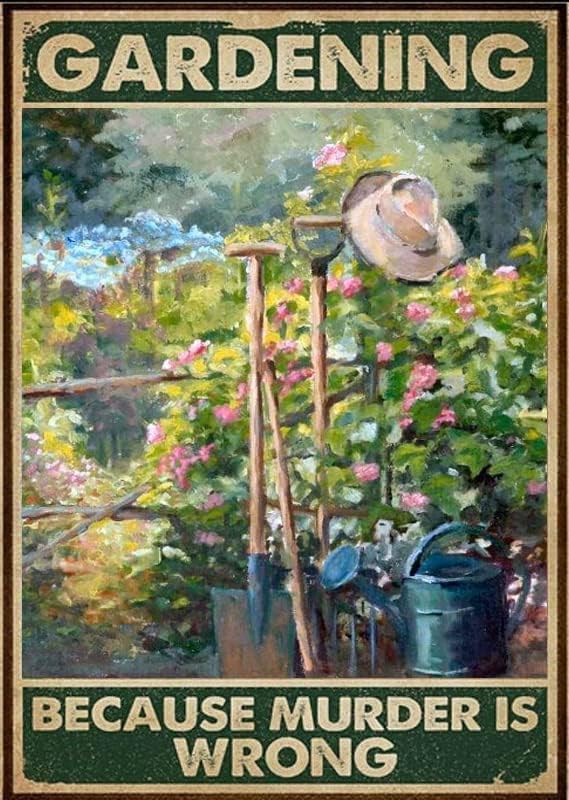 Retro Gardening Metal Sign Gardening Because Murder Is Wrong Metal Tin Sign Vintage Garden Signs Garden Decor For Home Gifts 8x12 Inch