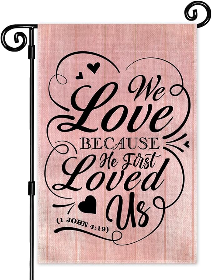 We Love Because He First Loved Us Garden Flag, Valentine's Day Religious Garden Flag for Outside, Bible Verse Double Sided Christian Yard Signs, Valentine's Day Christian Wedding Yard Banner