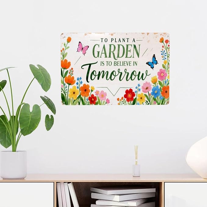 To Plant A Garden Is To Believe In Tomorrow Vintage Metal Tin Sign Retro Rustproof Funny Art Wall Decor Gift 8x14 Inch
