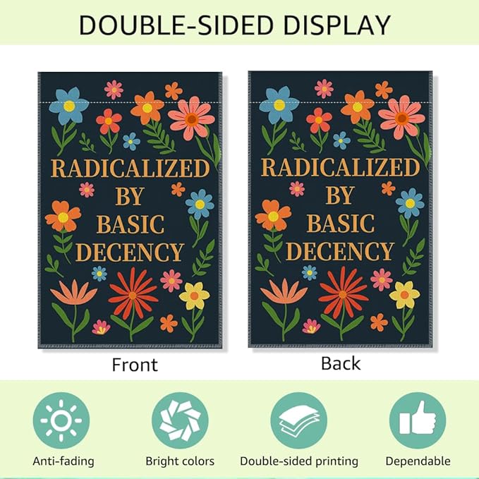 RZHV Radicalized by Basic Decency Double-Sided Garden Flag for Outdoor House Yard Sign Garden Decor Parade, Political Outdoor Banner, Equal Rights Yard Sign, Protest Signs House Patio Banner