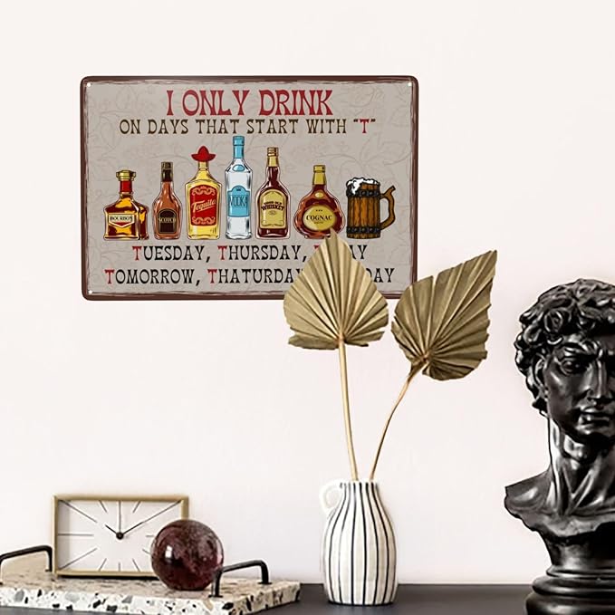I Only Drink on Days That Start with T Bar Sign For Home Bar Vintage Metal Tin Sign Retro Rustproof Funny Art Wall Decor Gift for Pub Club Garage Man Cave 8x12 Inch