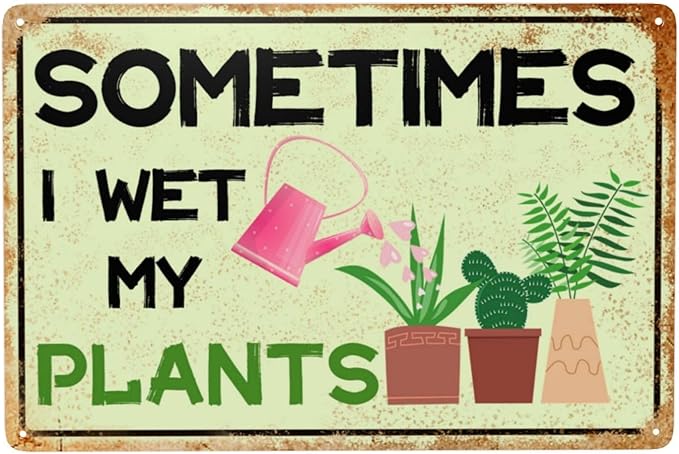 Garden Signs Sometimes I Wet My Plants Metal Tin Signs 8x12 Inch Gardening Gifts Outdoor Wall Decor