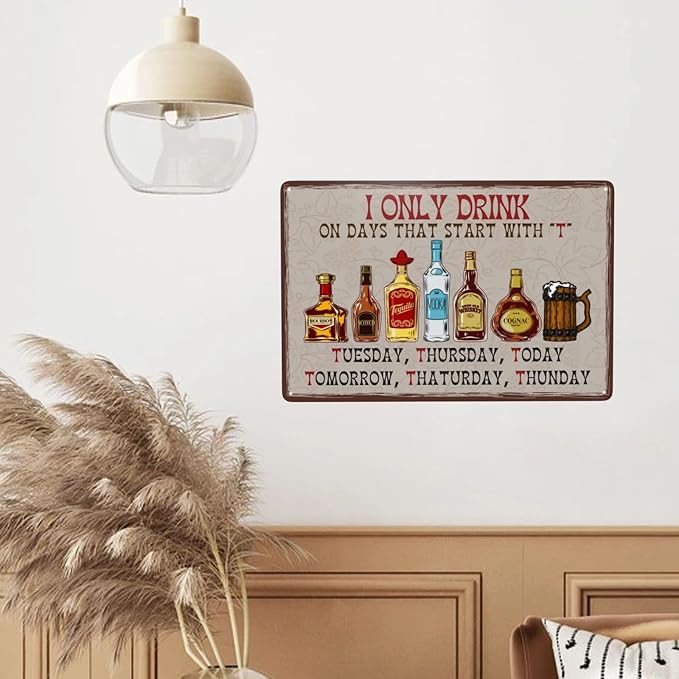 I Only Drink on Days That Start with T Bar Sign For Home Bar Vintage Metal Tin Sign Retro Rustproof Funny Art Wall Decor Gift for Pub Club Garage Man Cave 8x12 Inch