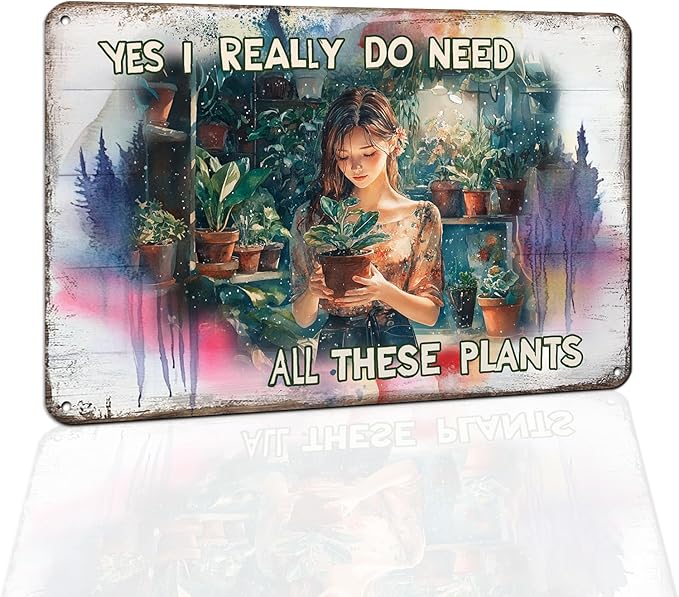 Funny Garden Metal Signs "Yes I Really Do Need All These Plant" Gardening Gift for Yard, Backyard, Patio Rustic Gardening Decor, 8 x 12 Inch