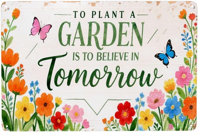 To Plant A Garden Is To Believe In Tomorrow Vintage Metal Tin Sign Retro Rustproof Funny Art Wall Decor Gift 8x14 Inch