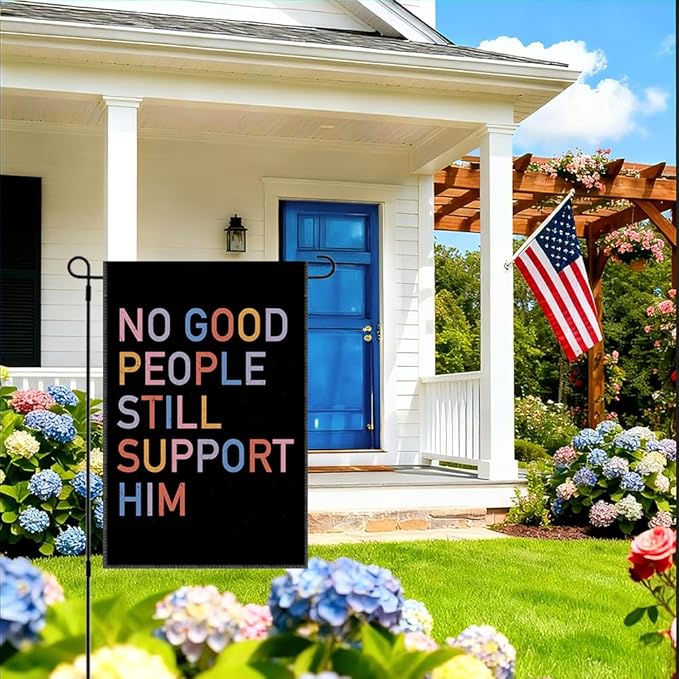 RZHV No Good People Still Support Him Double-Sided Garden Flag for Outdoor House Yard Sign Garden Decor Parade, Election Political Yard Sign, Funny Sarcastic Outdoor Banner