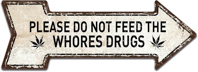 Mukuko Please Do Not Feed The Whores Drugs, Funny Arrow Metal Tin Sign Gag Gift Prank Bar Pub College Dorm Decor, 6" x 18"