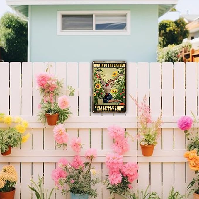Garden Metal Signs for Outside,And Into The Garden I Go To Lost My Mind And Find My Soul Tin Signs Funny Gardens Decor Gifts For Women Plant Lover 8x12in