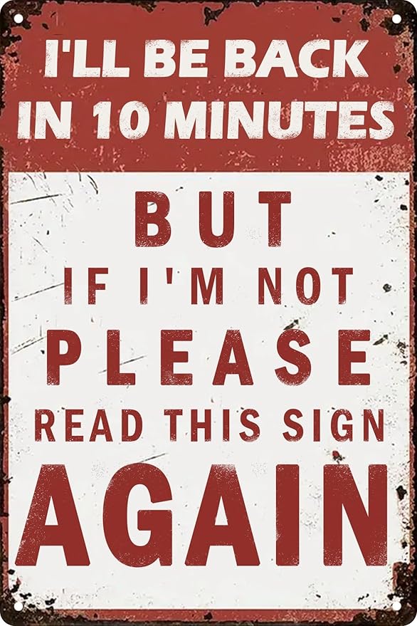 Funny Vintage I'll Be Back In 10 Minutes But If I'M Not Please Read This Sign Again Metal Sign Humorous Wall Decor for Home & Coffee Shops Easy Hang Plaque 8x12 In