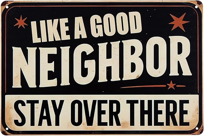 ERLOOD Like a Good Neighbor, Stay Over There Free Metal Tin Sign Funny Outdoor Road Yard Outside Sign Vintage Decor 12 X 8