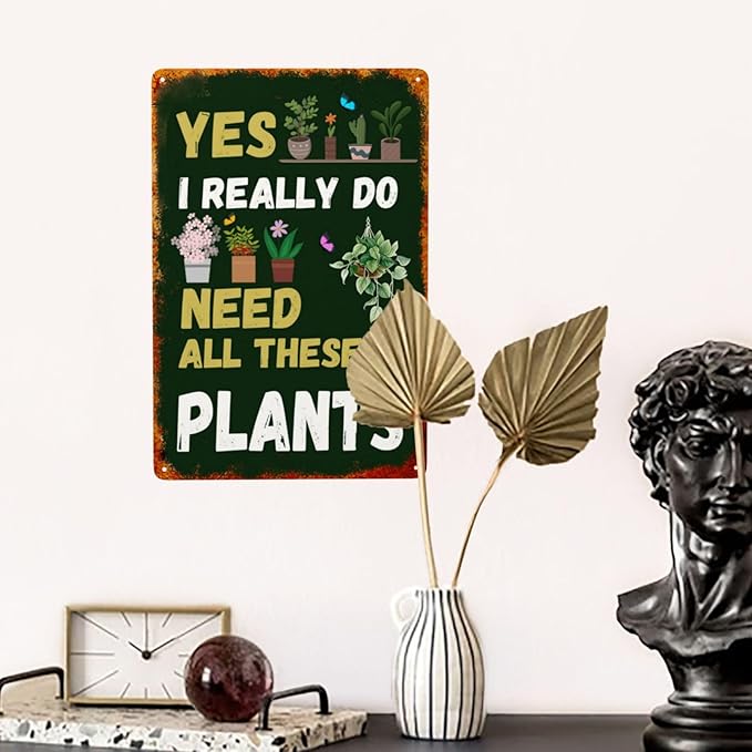 Garden Signs Yes I Really Do Need All These Plant Metal Tin Signs 8x12 Inch Outdoor Gardening Wall Decor