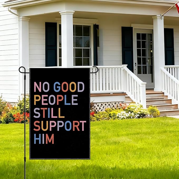 RZHV No Good People Still Support Him Double-Sided Garden Flag for Outdoor House Yard Sign Garden Decor Parade, Election Political Yard Sign, Funny Sarcastic Outdoor Banner