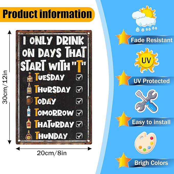 I Only Drink on Days That Start with T Metal Signs-Funny Decor Garage Gifts for Men,Wall Art Decor for Home Bar Pub Club Garage Man Cave Decor 8X12 Inches