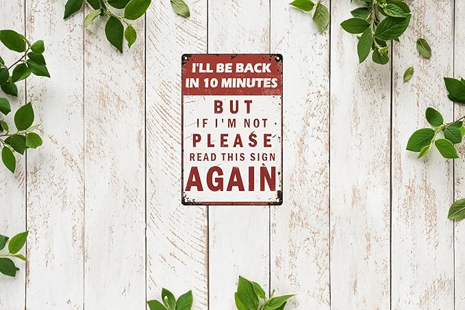 Funny Vintage I'll Be Back In 10 Minutes But If I'M Not Please Read This Sign Again Metal Sign Humorous Wall Decor for Home & Coffee Shops Easy Hang Plaque 8x12 In