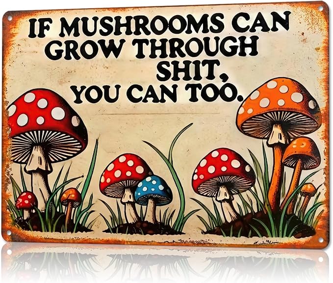 Dark Cottagecore Decor for Room-Vintage Mental Tin Sign If Mushroom Can Grow Through Shit,You Can Too Signs for Bedroom,Funny Tin Sign Dark Cottagecore Wall Decor for Kitchen Bathroom Decoration,8x12inch