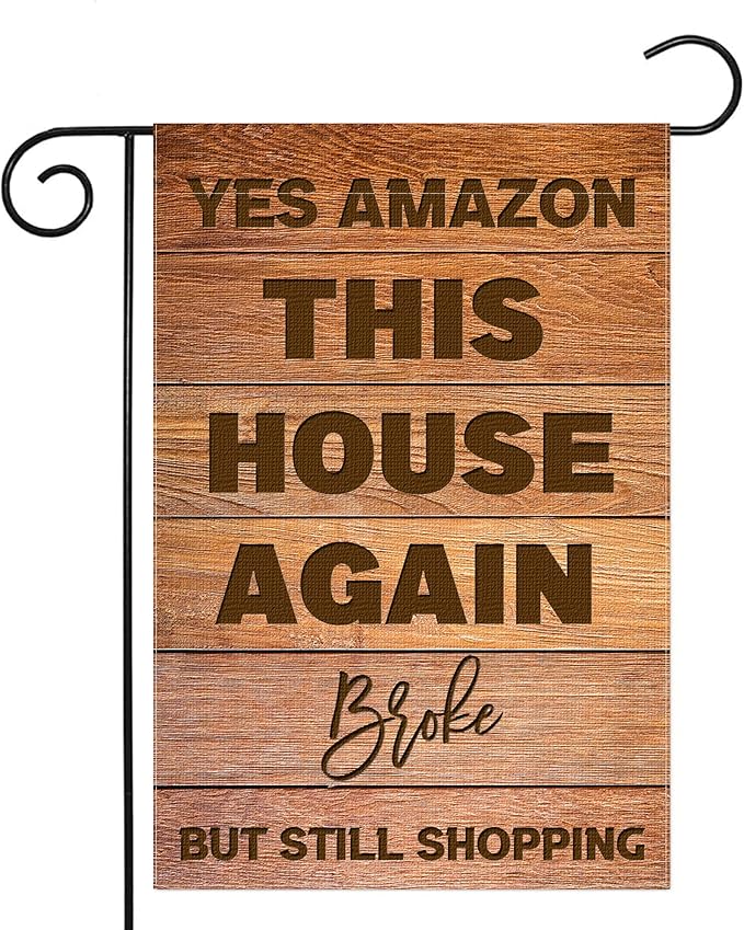 Funny Garden Flag, Yes Amazon This House Again, Broke, But Still Shopping, 12 x 18 Inch Double Sided Rustic Outside Decor for Home Front Porch Yard Farmhouse