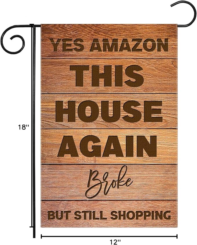 Funny Garden Flag, Yes Amazon This House Again, Broke, But Still Shopping, 12 x 18 Inch Double Sided Rustic Outside Decor for Home Front Porch Yard Farmhouse